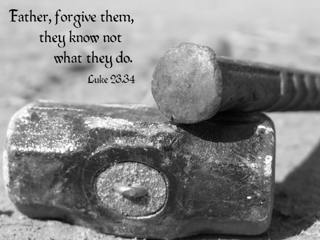 Father forgive them they know not what they do luke 23:34